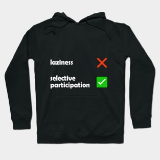 Laziness - Selective Participation Funny Meme Hoodie